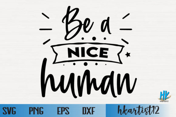 Be a Nice Human SVG Graphics for Crafts