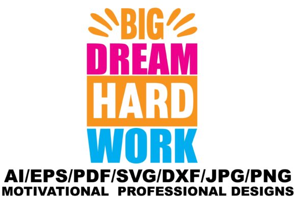 Big Dream Hard Work Design Graphics