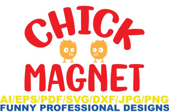 Chick Magnet Funny Design Graphics for Crafts