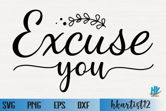 Excuse You SVG: A Graphic for Crafts and Creativity