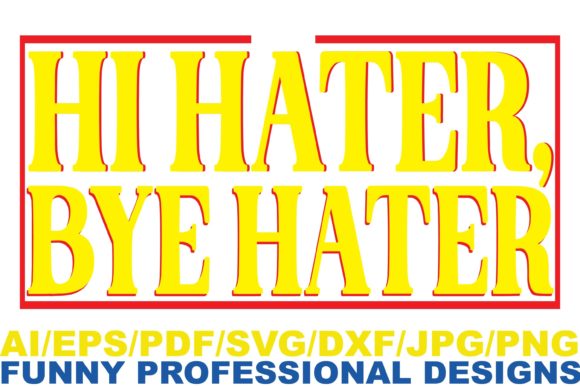 Hi Hater , Bye Hater , Funny Design