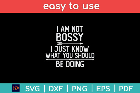 I Am Not Bossy I Just Know What You Graphics