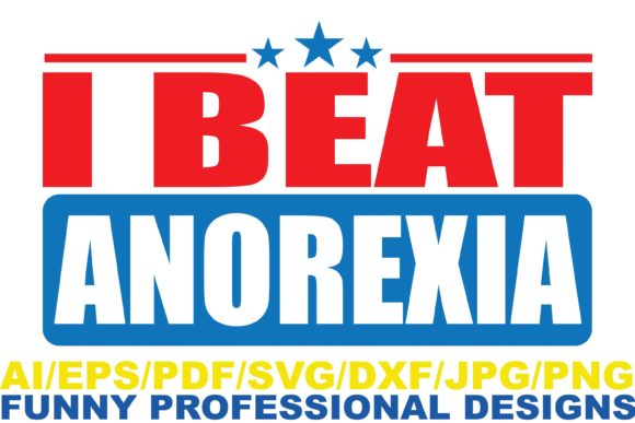 I Beat Anorexia Funny Graphics for Crafts
