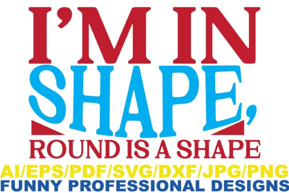 I'm in Shape Funny Design Graphics