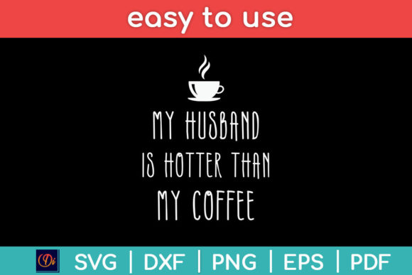 My Husband is Hotter Than My Coffee Graphics