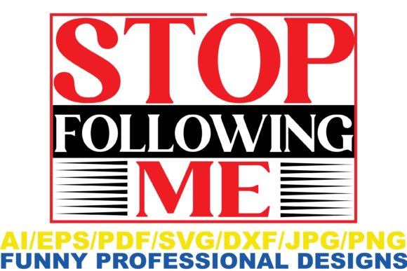 Stop Following Me Funny Design Graphics