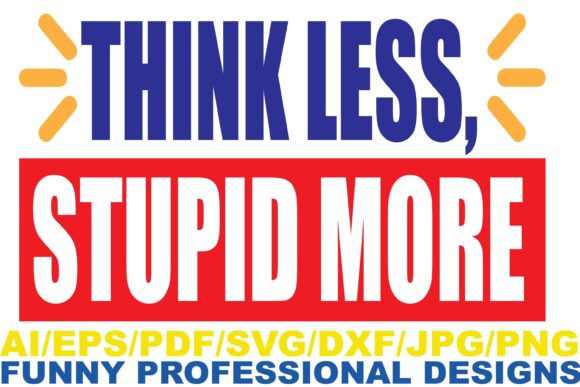 Think Less, Funny Design Graphics for Crafts