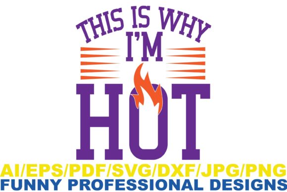 This is Why I’m Hot Graphic Design