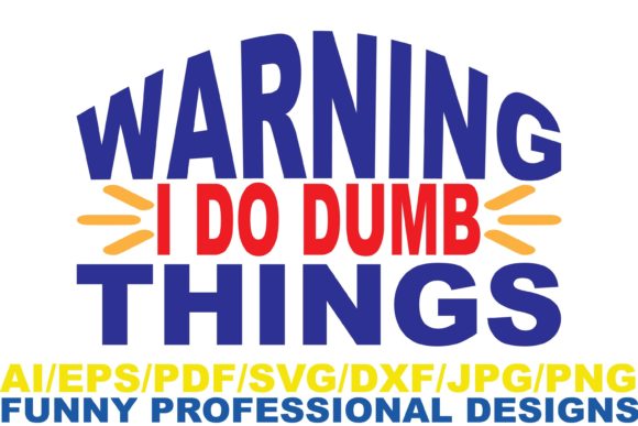 Warning I Do Dumb Things Funny Design Graphics for Crafts